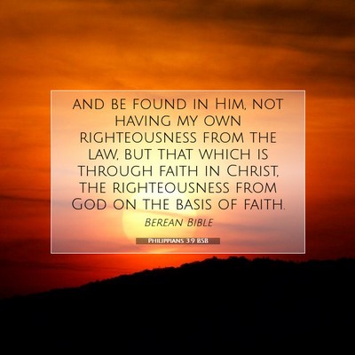 Picture 07 - Philippians 3:9 BSB - and be found in Him, not having my own - Bible Verse Picture