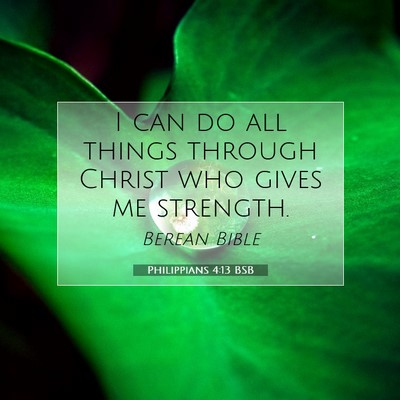 Picture 07 - Philippians 4:13 BSB - I can do all things through Christ who gives me - Bible Verse Picture