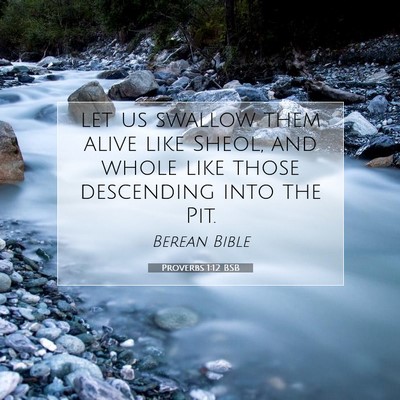 Picture 07 - Proverbs 1:12 BSB - let us swallow them alive like Sheol, and whole - Bible Verse Picture