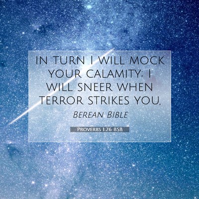 Picture 07 - Proverbs 1:26 BSB - in turn I will mock your calamity; I will sneer - Bible Verse Picture