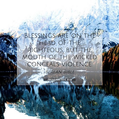 Picture 07 - Proverbs 10:6 BSB - Blessings are on the head of the righteous, but - Bible Verse Picture