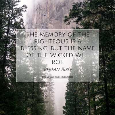 Picture 07 - Proverbs 10:7 BSB - The memory of the righteous is a blessing, but - Bible Verse Picture