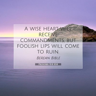 Picture 07 - Proverbs 10:8 BSB - A wise heart will receive commandments, but - Bible Verse Picture