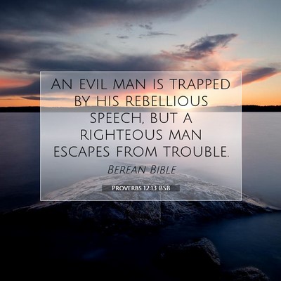 Picture 07 - Proverbs 12:13 BSB - An evil man is trapped by his rebellious speech, - Bible Verse Picture