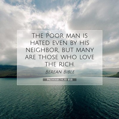 Picture 07 - Proverbs 14:20 BSB - The poor man is hated even by his neighbor, but - Bible Verse Picture