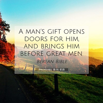 Picture 07 - Proverbs 18:16 BSB - A man’s gift opens doors for him, and brings - Bible Verse Picture