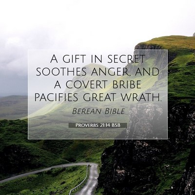 Picture 07 - Proverbs 21:14 BSB - A gift in secret soothes anger, and a covert - Bible Verse Picture