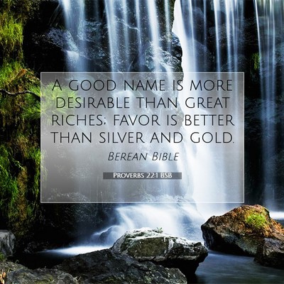 Picture 07 - Proverbs 22:1 BSB - A good name is more desirable than great riches; - Bible Verse Picture