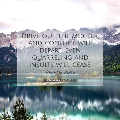 Picture 07 - Proverbs 22:10 BSB - Drive out the mocker, and conflict will depart; - Bible Verse Picture