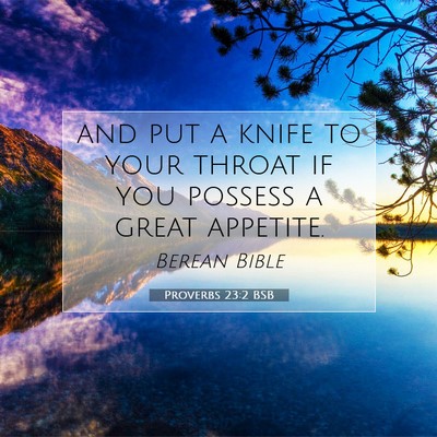 Picture 07 - Proverbs 23:2 BSB - and put a knife to your throat if you possess a - Bible Verse Picture