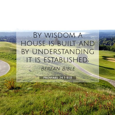 Picture 07 - Proverbs 24:3 BSB - By wisdom a house is built and by understanding - Bible Verse Picture