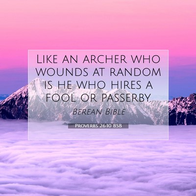 Picture 07 - Proverbs 26:10 BSB - Like an archer who wounds at random is he who - Bible Verse Picture