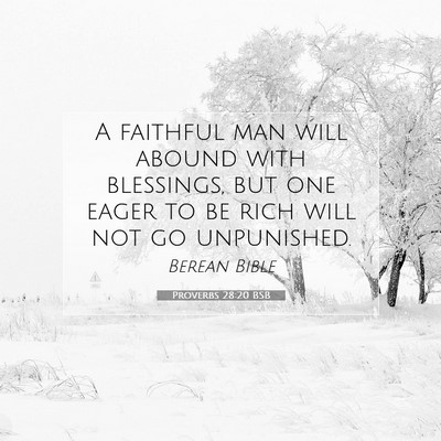 Picture 07 - Proverbs 28:20 BSB - A faithful man will abound with blessings, but - Bible Verse Picture