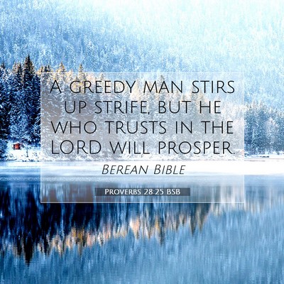 Picture 07 - Proverbs 28:25 BSB - A greedy man stirs up strife, but he who trusts - Bible Verse Picture