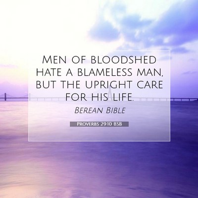 Picture 07 - Proverbs 29:10 BSB - Men of bloodshed hate a blameless man, but the - Bible Verse Picture