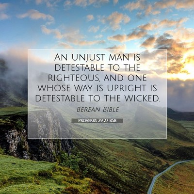 Picture 07 - Proverbs 29:27 BSB - An unjust man is detestable to the righteous, and - Bible Verse Picture