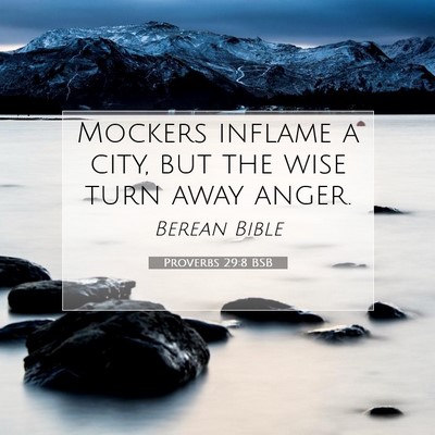 Picture 07 - Proverbs 29:8 BSB - Mockers inflame a city, but the wise turn away - Bible Verse Picture