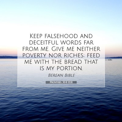 Picture 07 - Proverbs 30:8 BSB - Keep falsehood and deceitful words far from me. - Bible Verse Picture