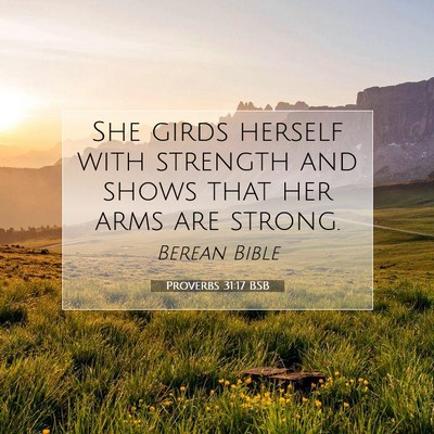 Picture 07 - Proverbs 31:17 BSB - She girds herself with strength and shows that - Bible Verse Picture