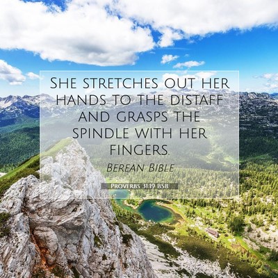 Picture 07 - Proverbs 31:19 BSB - She stretches out her hands to the distaff and - Bible Verse Picture