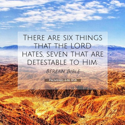 Picture 07 - Proverbs 6:16 BSB - There are six things that the LORD hates, seven - Bible Verse Picture