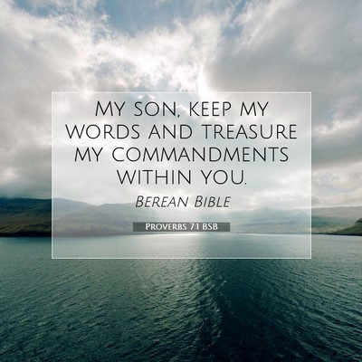 Picture 07 - Proverbs 7:1 BSB - My son, keep my words and treasure my - Bible Verse Picture