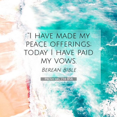 Picture 07 - Proverbs 7:14 BSB - “I have made my peace offerings; today I have - Bible Verse Picture