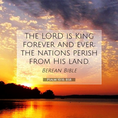 Picture 07 - Psalm 10:16 BSB - The LORD is King forever and ever; the nations - Bible Verse Picture