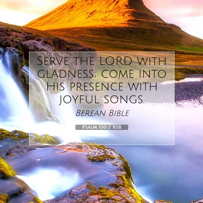 Picture 07 - Psalm 100:2 BSB - Serve the LORD with gladness; come into His - Bible Verse Picture