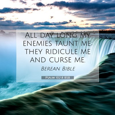 Picture 07 - Psalm 102:8 BSB - All day long my enemies taunt me; they ridicule - Bible Verse Picture