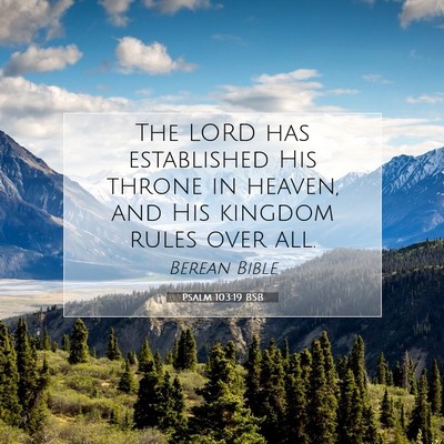Picture 07 - Psalm 103:19 BSB - The LORD has established His throne in heaven, - Bible Verse Picture