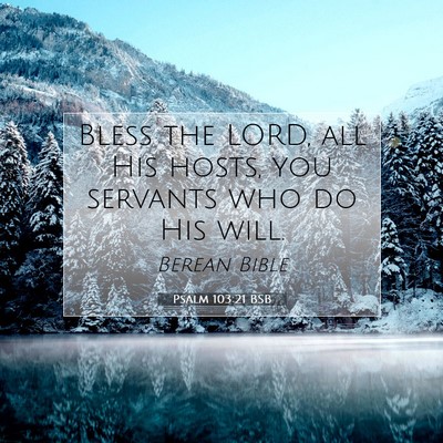 Picture 07 - Psalm 103:21 BSB - Bless the LORD, all His hosts, you servants who - Bible Verse Picture