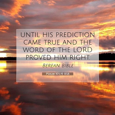 Picture 07 - Psalm 105:19 BSB - until his prediction came true and the word of - Bible Verse Picture