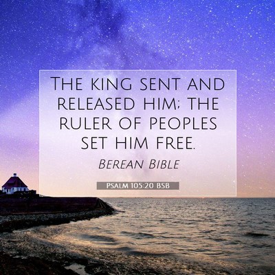 Picture 07 - Psalm 105:20 BSB - The king sent and released him; the ruler of - Bible Verse Picture
