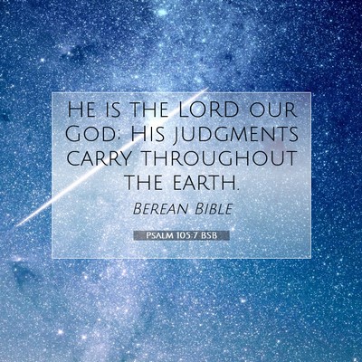 Picture 07 - Psalm 105:7 BSB - He is the LORD our God; His judgments carry - Bible Verse Picture