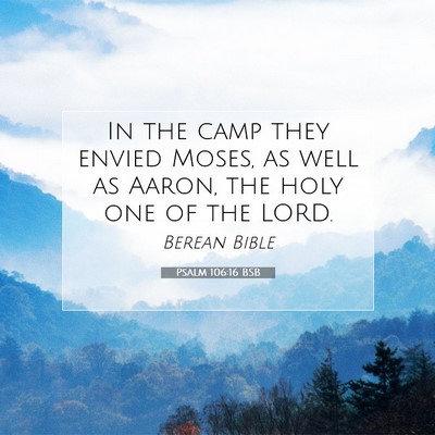 Picture 07 - Psalm 106:16 BSB - In the camp they envied Moses, as well as Aaron, - Bible Verse Picture