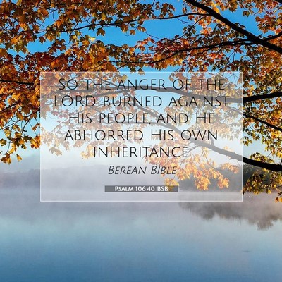 Picture 07 - Psalm 106:40 BSB - So the anger of the LORD burned against His - Bible Verse Picture