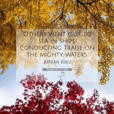 Picture 07 - Psalm 107:23 BSB - Others went out to sea in ships, conducting trade - Bible Verse Picture