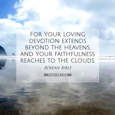 Picture 07 - Psalm 108:4 BSB - For Your loving devotion extends beyond the - Bible Verse Picture