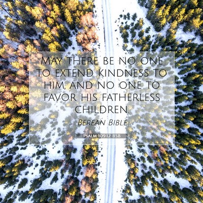 Picture 07 - Psalm 109:12 BSB - May there be no one to extend kindness to him, - Bible Verse Picture