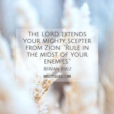 Picture 07 - Psalm 110:2 BSB - The LORD extends Your mighty scepter from Zion: - Bible Verse Picture