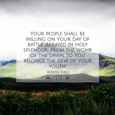 Picture 07 - Psalm 110:3 BSB - Your people shall be willing on Your day of - Bible Verse Picture