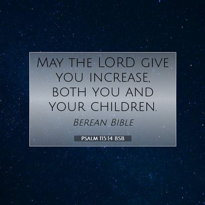 Picture 07 - Psalm 115:14 BSB - May the LORD give you increase, both you and your - Bible Verse Picture