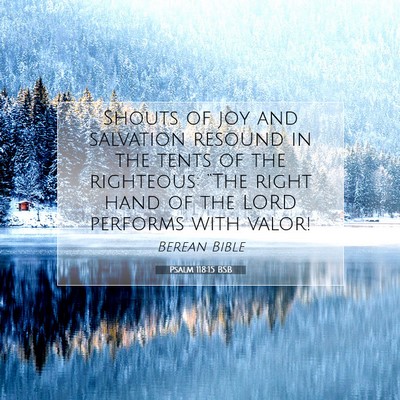 Picture 07 - Psalm 118:15 BSB - Shouts of joy and salvation resound in the tents - Bible Verse Picture
