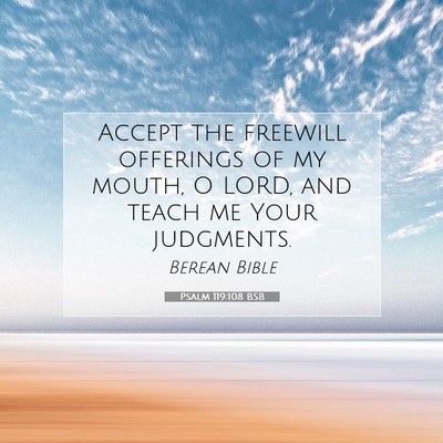 Picture 07 - Psalm 119:108 BSB - Accept the freewill offerings of my mouth, O - Bible Verse Picture