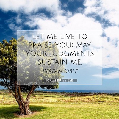 Picture 07 - Psalm 119:175 BSB - Let me live to praise You; may Your judgments - Bible Verse Picture