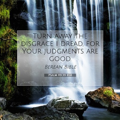 Picture 07 - Psalm 119:39 BSB - Turn away the disgrace I dread, for Your - Bible Verse Picture