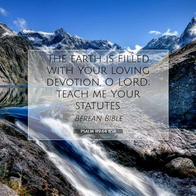 Picture 07 - Psalm 119:64 BSB - The earth is filled with Your loving devotion, O - Bible Verse Picture