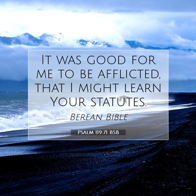 Picture 07 - Psalm 119:71 BSB - It was good for me to be afflicted, that I might - Bible Verse Picture