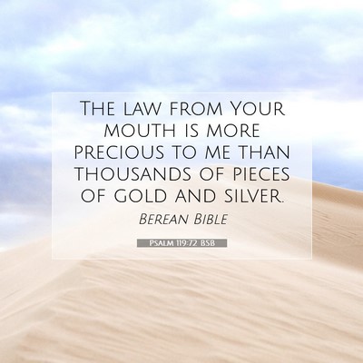 Picture 07 - Psalm 119:72 BSB - The law from Your mouth is more precious to me - Bible Verse Picture